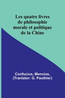 Les quatre livres de philosophie morale et politique de la Chine 9357394060 Book Cover