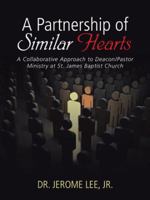 A Partnership of Similar Hearts: A Collaborative Approach to Deacon/Pastor Ministry at St. James Baptist Church 1524650552 Book Cover