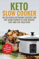 Keto Slow Cooker: 101 Delicious Ketogenic Recipes For The Slow Cooker To Lose Weight Fast And Live Healthier 1983834394 Book Cover