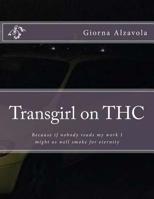 Transgirl on THC: Because if Nobody Reads My Work I Might as Well Get High 1981174605 Book Cover