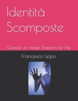 Identità Scomposte: Quando un Hacker Trasforma le Vite B0CH2CP6WD Book Cover