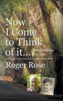 Now I Come to Think of It...: Recollections of a Life 1787193314 Book Cover