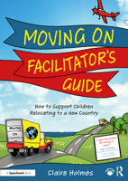 Moving On Facilitators Guide: How to Support Children Navigate Relocating to a New Country 1032466847 Book Cover