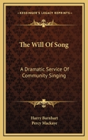 The Will of Song; a Dramatic Service of Community Singing Devised in Coöperation with Harry Barnhart 046996507X Book Cover