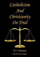 Catholicism and Christianity on Trial 1608625427 Book Cover