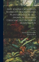 Ant. Iosephi Cavanilles Icones Et Descriptiones Plantarum Quae Aut Sponte In Hispania Crescunt Aut In Hortis Hospitantur; Volume 1 1022587803 Book Cover