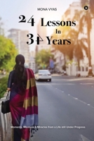 24 Lessons in 34 Years: Moments, Missteps and Miracles From a Life Still Under Progress B0G4DP6V8R Book Cover