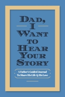 Dad, I Want to Hear Your Story: A Father's Guided Journal To Share His Life & His Love 1955034605 Book Cover