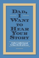 Dad, I Want to Hear Your Story: A Father's Guided Journal To Share His Life & His Love