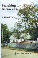 Searching for Butsnevits: A Shtetl Tale 0692804285 Book Cover