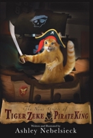 The Nine Stripes of Tiger Zeke, Pirate King 173497995X Book Cover