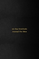 90 Day Gratitude Journal For men: Grateful diary to improve happiness, reduce anxiety and fear and increase optimism | 5 Minute Daily gratefulness ... reflection | New year positivity improvement 1674593325 Book Cover
