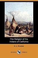 The Religion of the Indians of California 0548614830 Book Cover