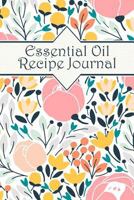 Essential Oil Recipe Journal: An Aromatherapy Notebook 1793065594 Book Cover