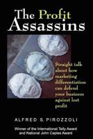 The Profit Assassins: Straight talk about how marketing differentiation can defend your business against lost profit 1439257140 Book Cover