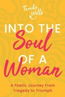 Into the Soul of a Woman: A Poetic Journey From Tragedy to Triumph B0B86P7FLT Book Cover