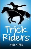 Trick Riders 1720027668 Book Cover