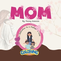 Mom: A Dedication to a Mother's Love Coloring Book B0CV14CRYZ Book Cover