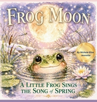 Frog Moon: A Little Frog Sings the Song of Spring (The Moons of Turtle Island) B0GY2WTPTT Book Cover