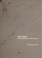 Last Steps: Maurice Blanchot's Exilic Writing 0823251020 Book Cover