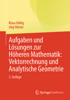 Aufgaben und Lösungen zur Höheren Mathematik: Vektorrechnung und Analytische Geometrie (German Edition) 3662731215 Book Cover