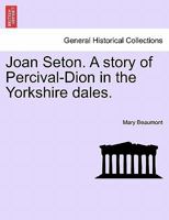 Joan Seaton: A Story of Percival-Dion in the Yorkshire Dales 114274342X Book Cover