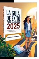 La Guía de Éxito para Graduados 2025: Cómo Navegar la Vida Después de la Secundaria (Spanish Edition) B0DYVWPV35 Book Cover