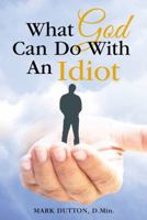 What God Can Do With an Idiot 151272839X Book Cover