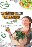 Seja uma mulher guerreira baseada em plantas: Viva feroz, mantenha-se ousado, coma delicioso B0BBXSQ5XN Book Cover
