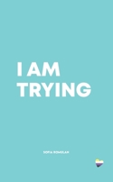 I AM TRYING: A collection of poetry and prose B09K21SPX1 Book Cover