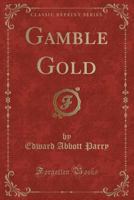 Gamble Gold (Classic Reprint) 0243883617 Book Cover