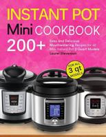 Instant Pot Mini Cookbook: 200+ Easy and Delicious Mouthwatering Recipes for All Mini Instant Pot 3 Quart Models 1723926639 Book Cover