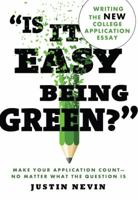"Is It Easy Being Green?": Writing the New College Application Essay 1492603775 Book Cover