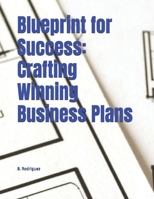 Blueprint for Success: Crafting Winning Business Plans B0DXCZLYYG Book Cover