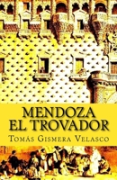Mendoza el Trovador 1530085225 Book Cover