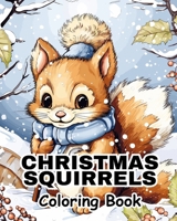 Christmas Squirrels Coloring Book: Festive Woodland Decorating Fun Coloring Pages For Relaxing, Calming B0CQFJS7XT Book Cover