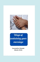 Ways of sustaining your marriage: Simple guidelines for couples, Secrets to a Successful Marriage, Practical Tips for Lasting Romance, practical guide to making marriage work B0CVV3JKKT Book Cover