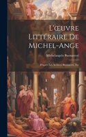 L'oeuvre Littéraire De Michel-Ange: D'après Les Archives Buonarotti, Etc 1021334693 Book Cover