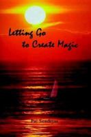 Letting Go to Create Magic 1403311684 Book Cover