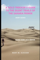 A Solo Trekker’s Guide to the Silent Trails of the Sahara Fringe: Desert Silence B0FCLCB9YN Book Cover