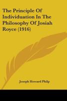 The Principle Of Individuation In The Philosophy Of Josiah Royce (1916) 1104323680 Book Cover