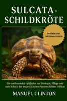 SULCATA-SCHILDKRÖTE: Ein umfassender Leitfaden zur Biologie, Pflege und zum Schutz der majestätischen Spornschildkröte Afrikas B0G4F1KLZG Book Cover