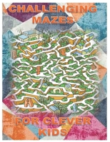 CHALLENGING MAZES FOR CLEVER KIDS: Fun brain games for ages 4 & up B0875Z2XMB Book Cover