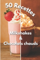 Milkshakes & Chocolats Chauds: 50 Recettes Gourmandes à Partager, Des boissons onctueuses et créatives, pour toutes les saisons, simples à réaliser chez soi. B0FQHVNWPN Book Cover