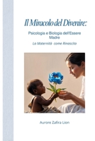 Il Miracolo del Divenire Psicologia e Biologia dell’Essere Madre: La maternità come rinascita (Italian Edition) B0F749B51Q Book Cover