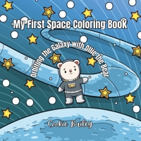 My First Space Coloring Book: Orbiting the Galaxy with Ollie the Bear B0FJY1PSWS Book Cover
