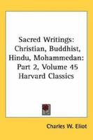 Sacred Writings, Part 2: Christian, Buddhist, Hindu, Mohammedan (Harvard Classics, Part 45) 1596054743 Book Cover
