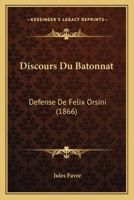 Discours Du Batonnat: Defense De Felix Orsini (1866) 1168113113 Book Cover