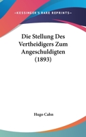 Die Stellung Des Vertheidigers Zum Angeschuldigten (1893) 1160871388 Book Cover