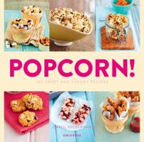 Popcorn!: 100 Sweet and Savory Recipes 0789326000 Book Cover